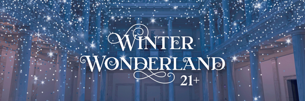A room with classical white columns and glittering snow falling over the words Winter Wonderland 21+