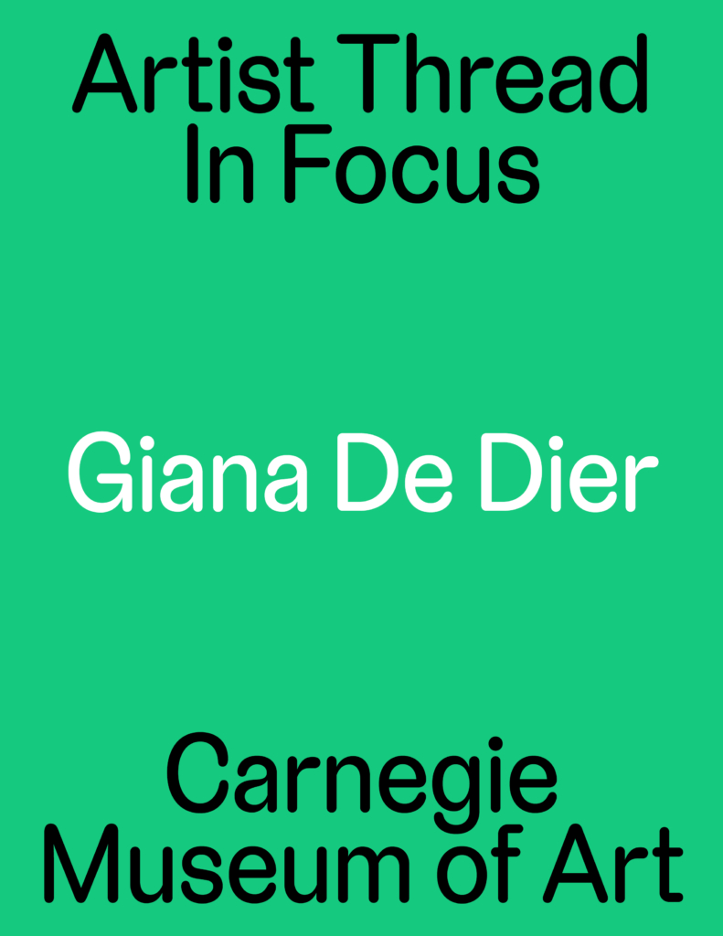 Green background with text that reads: Artist thread in focus: Giana de Dier: Carnegie Museum of Art
