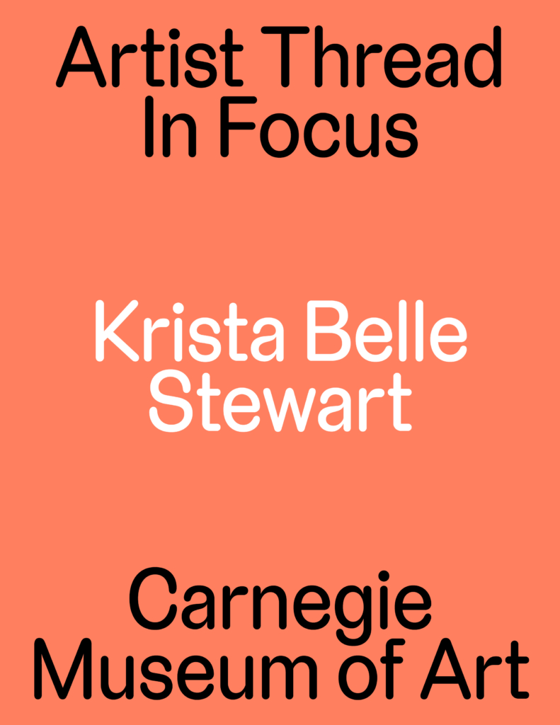 Orange background with text that reads: Artist thread in focus: Kirsta Belle Stewart : Carnegie Museum of Art