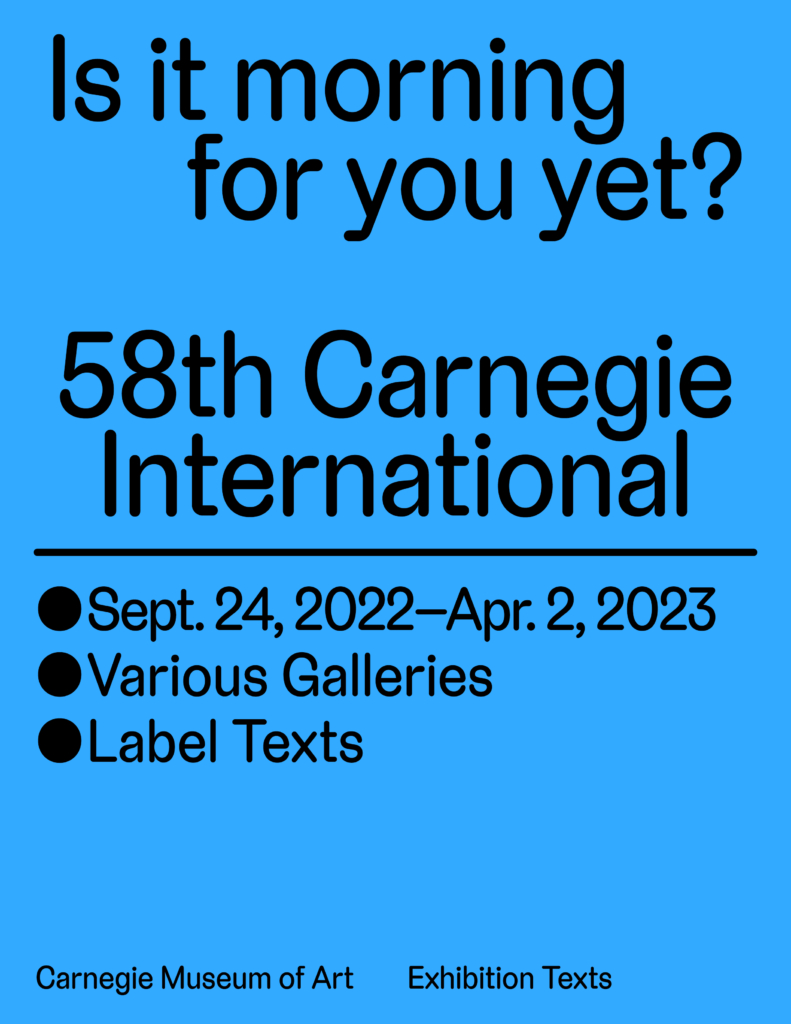 Carnegie international 58th poster with the title: is it morning for you yet?