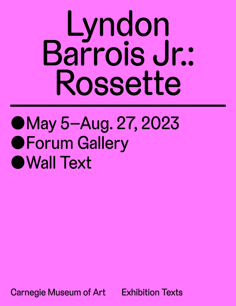 Pink cover that reads: Lyndon Barrois Jr:, Rossette, May 5 through August 27, 2023, Wall Text, Carnegie Museum of Art, Exhibition Texts