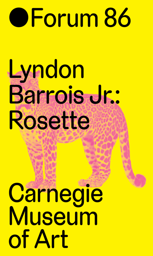 A yellow image with a pink leopard and black text that reads Forum 86, Lyndon Barrois Jr.: Rosette, Carnegie Museum of Art