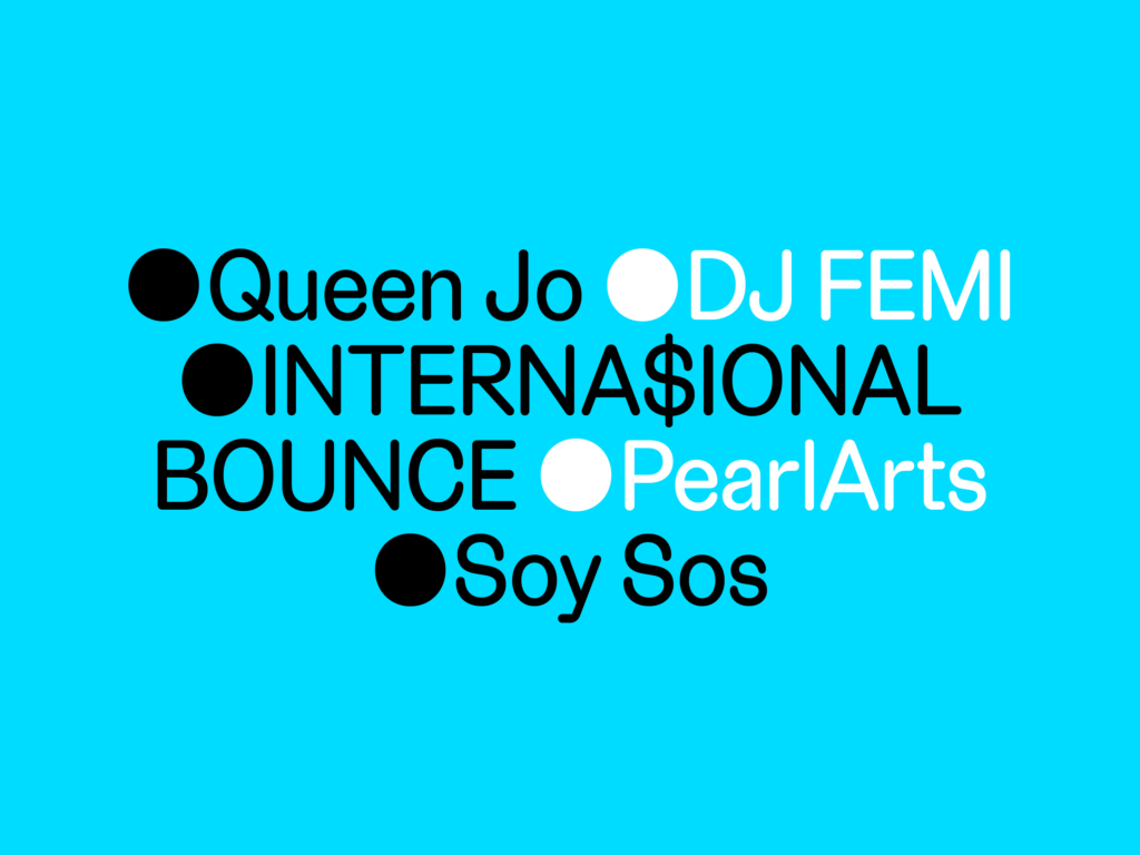 Teal graphic that reads Queen Jo, DJ FEMI, Internasional Bounce, Pearl Arts, and Soy Sos